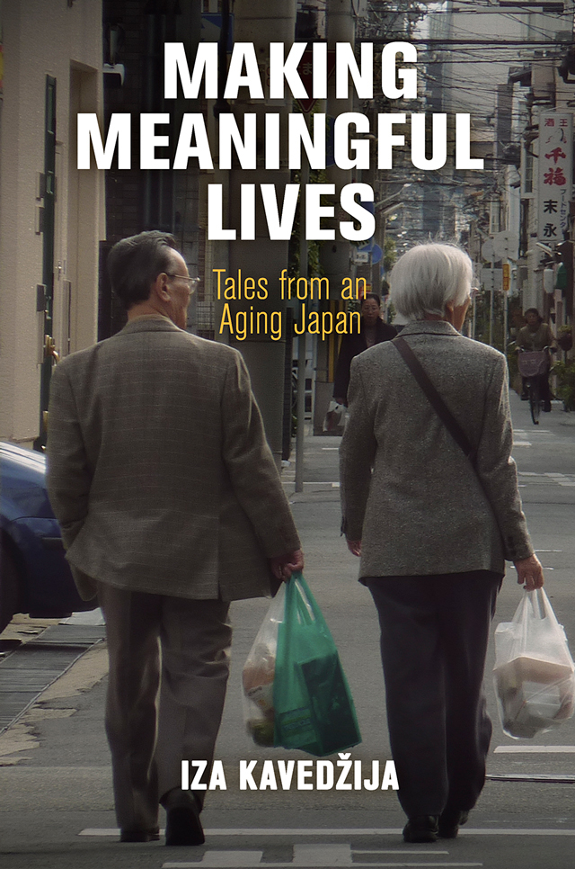 <a href='https://www.upenn.edu/pennpress/book/15987.html'>Making Meaningful Lives:
Tales from an Aging Japan</>  (2019)<br /><a href='http://socialsciences.exeter.ac.uk/sociology/staff/kavedzija'>Iza Kavedžija</a>