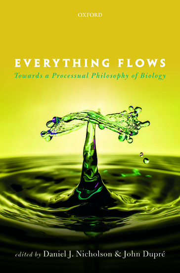 <a href='https://global.oup.com/academic/product/everything-flows-9780198779636?cc=gb&lang=en&'>Everything Flows: Towards a Processual Philosophy of Biology</a> (2018)<br />Daniel J. Nicholson and <a href='http://socialsciences.exeter.ac.uk/sociology/staff/dupre'>John Dupré</a>
