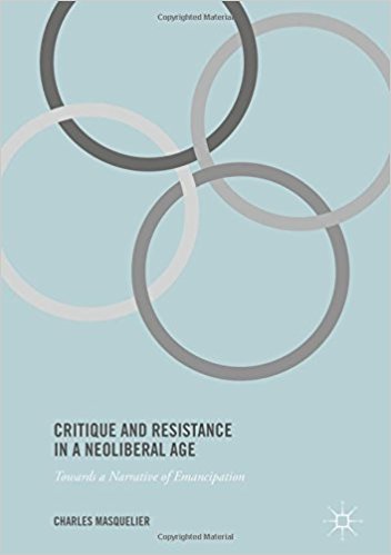 <a href='https://books.google.co.uk/books?id=ksYWDgAAQBAJ' target='_blank'>Critique and Resistance in a Neoliberal Age: Towards a Narrative of Emancipation (2017)<br /><a href='http://socialsciences.exeter.ac.uk/sociology/staff/masquelierx'>Charles Masquelier</a> 
