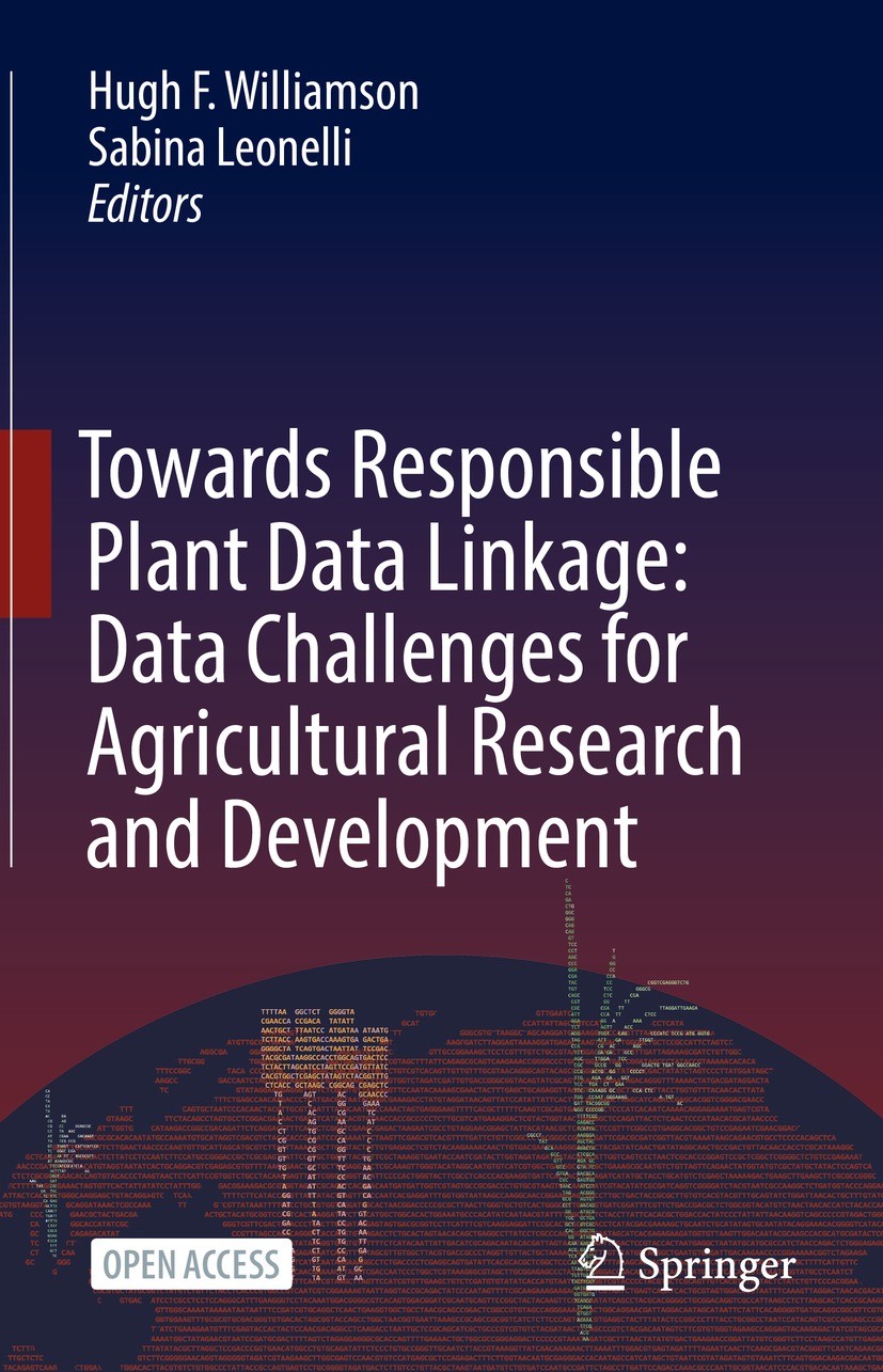 <a href='https://link.springer.com/book/10.1007/978-3-031-13276-6'> Towards Responsible Plant Data Linkage: Data Challenges for Agricultural Research and Development, </a> (2022)<br />Edited by Hugh F. Williamson and Sabina Leonelli